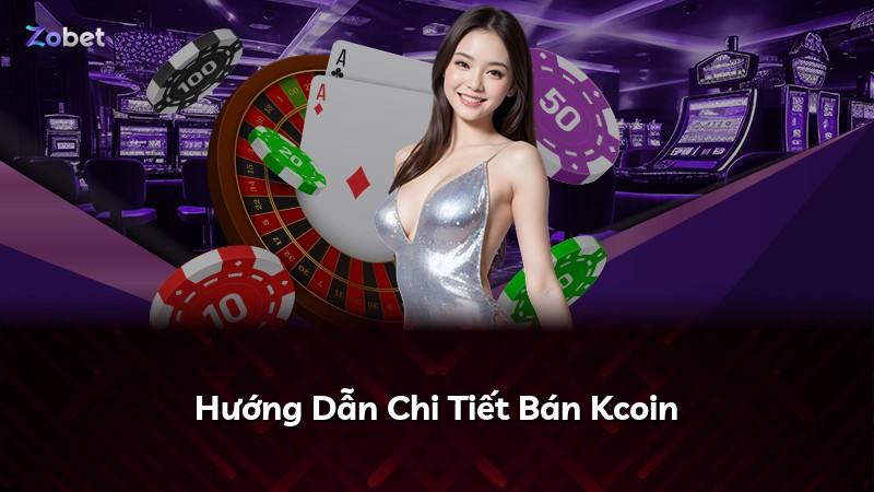 Hướng Dẫn Chi Tiết Bán Kcoin