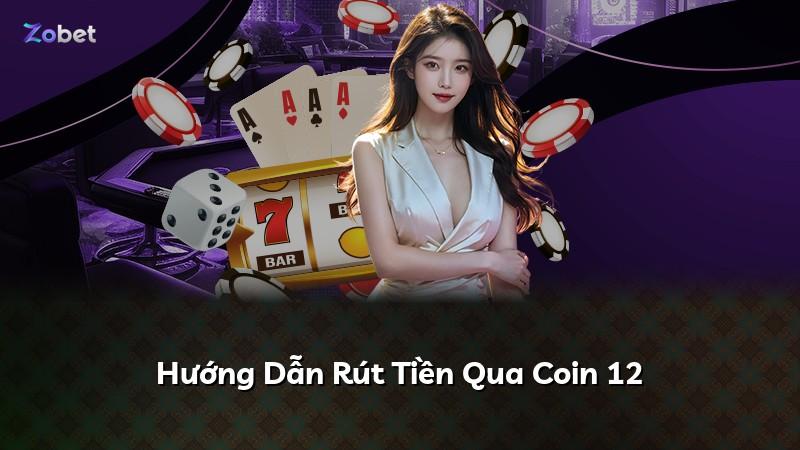 Hướng Dẫn Rút Tiền Qua Coin 12