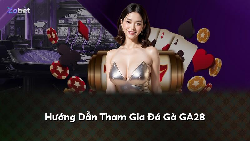 Hướng Dẫn Tham Gia Đá Gà GA28