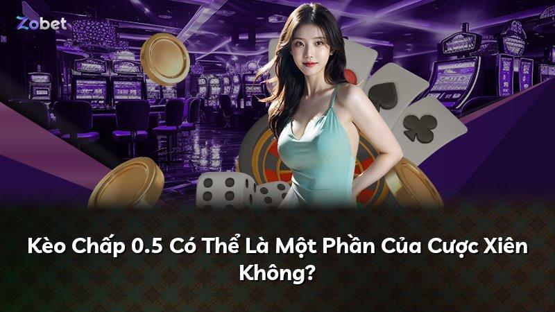 Kèo Chấp 0.5 Có Thể Là Một Phần Của Cược Xiên Không?