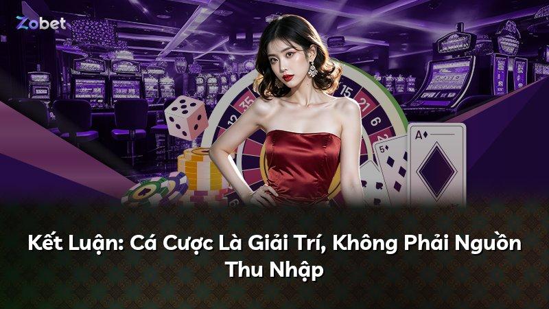 Kết Luận: Cá Cược Là Giải Trí, Không Phải Nguồn Thu Nhập