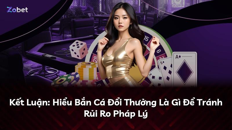 Kết Luận: Hiểu Bắn Cá Đổi Thưởng Là Gì Để Tránh Rủi Ro Pháp Lý