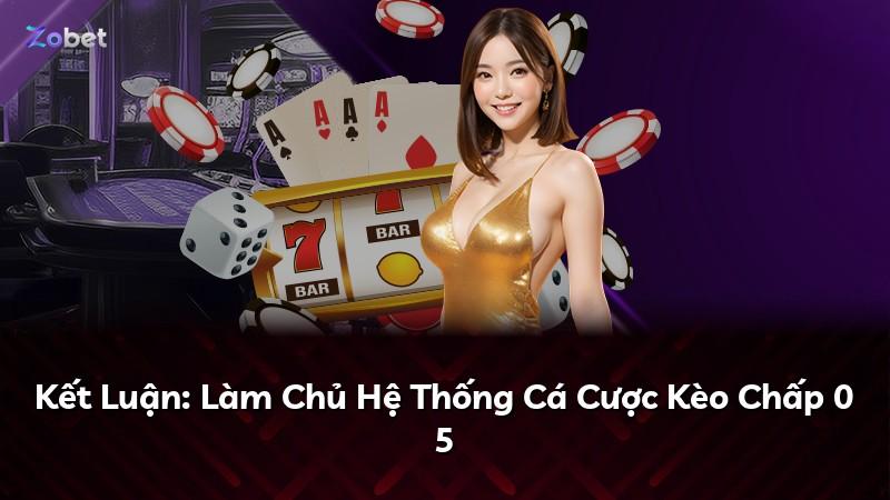 Kết Luận: Làm Chủ Hệ Thống Cá Cược Kèo Chấp 0 5
