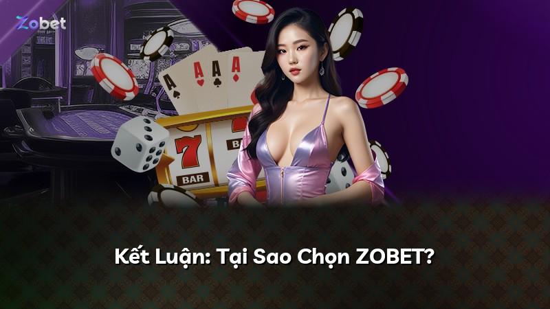 Kết Luận: Tại Sao Chọn ZOBET?