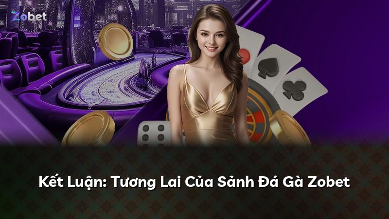 Kết Luận: Tương Lai Của Sảnh Đá Gà Zobet