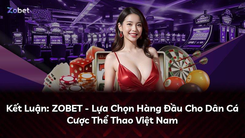 Kết Luận: ZOBET - Lựa Chọn Hàng Đầu Cho Dân Cá Cược Thể Thao Việt Nam