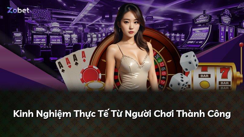 Kinh Nghiệm Thực Tế Từ Người Chơi Thành Công