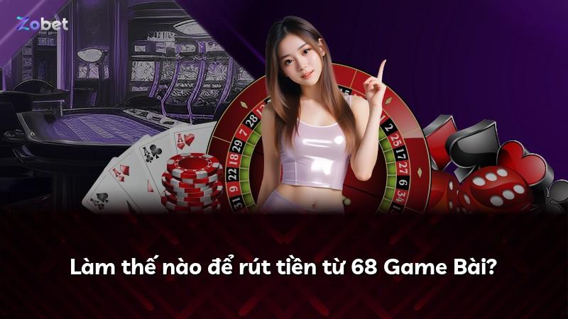 Làm thế nào để rút tiền từ 68 Game Bài?