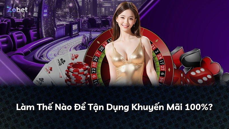 Làm Thế Nào Để Tận Dụng Khuyến Mãi 100%?