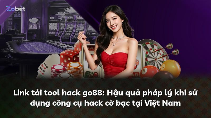 Link tải tool hack go88: Hậu quả pháp lý khi sử dụng công cụ hack cờ bạc tại Việt Nam