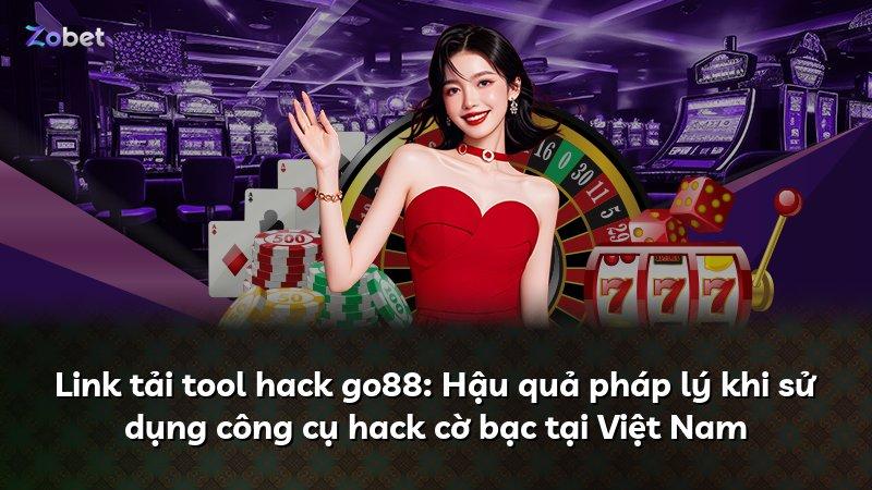 Link tải tool hack go88: Hậu quả pháp lý khi sử dụng công cụ hack cờ bạc tại Việt Nam