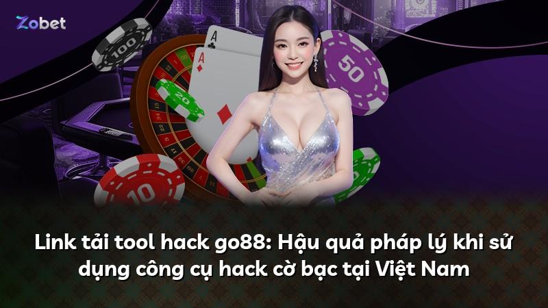 Link tải tool hack go88: Hậu quả pháp lý khi sử dụng công cụ hack cờ bạc tại Việt Nam