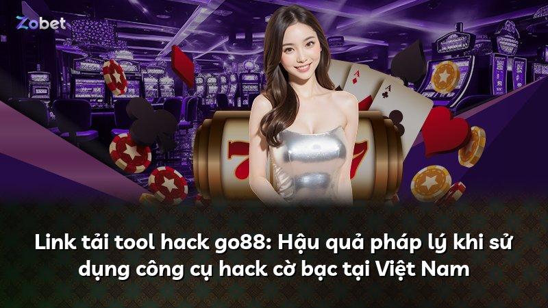 Link tải tool hack go88: Hậu quả pháp lý khi sử dụng công cụ hack cờ bạc tại Việt Nam