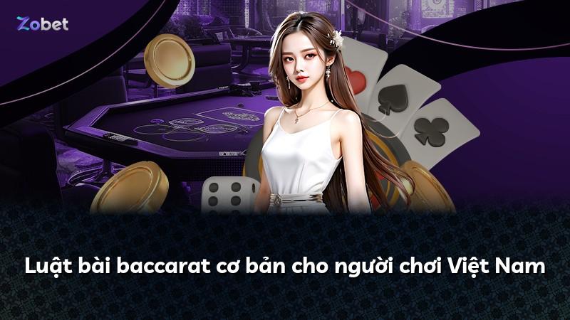 Luật bài baccarat cơ bản cho người chơi Việt Nam