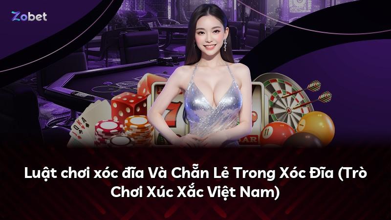 Luật chơi xóc đĩa Và Chẵn Lẻ Trong Xóc Đĩa (Trò Chơi Xúc Xắc Việt Nam)