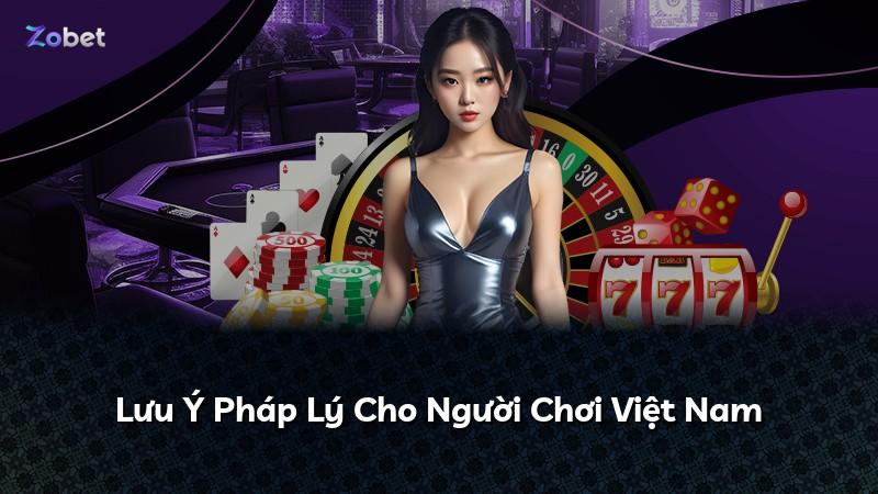 Lưu Ý Pháp Lý Cho Người Chơi Việt Nam
