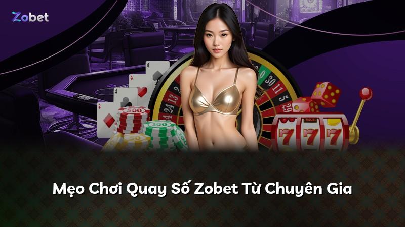 Mẹo Chơi Quay Số Zobet Từ Chuyên Gia