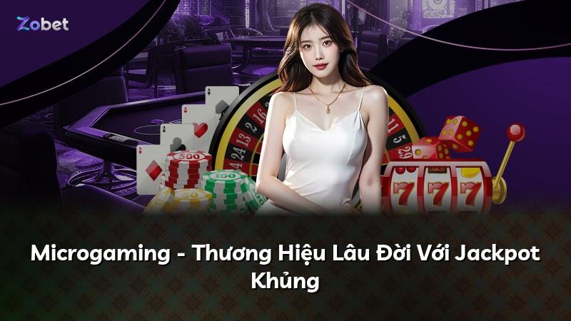 Microgaming - Thương Hiệu Lâu Đời Với Jackpot Khủng