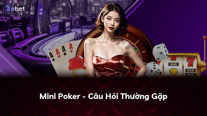 Mini Poker - Câu Hỏi Thường Gặp