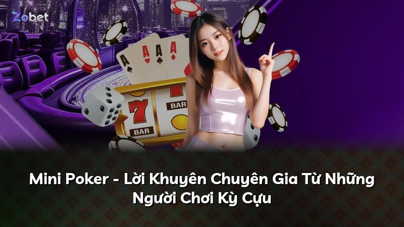 Mini Poker - Lời Khuyên Chuyên Gia Từ Những Người Chơi Kỳ Cựu