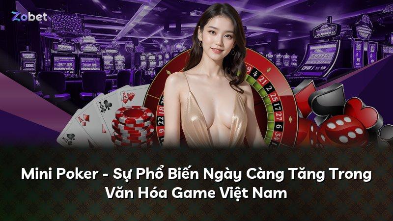 Mini Poker - Sự Phổ Biến Ngày Càng Tăng Trong Văn Hóa Game Việt Nam
