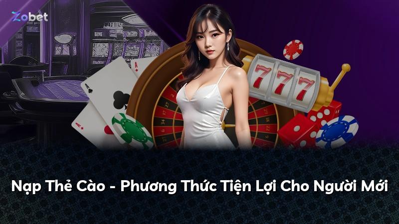 Nạp Thẻ Cào - Phương Thức Tiện Lợi Cho Người Mới