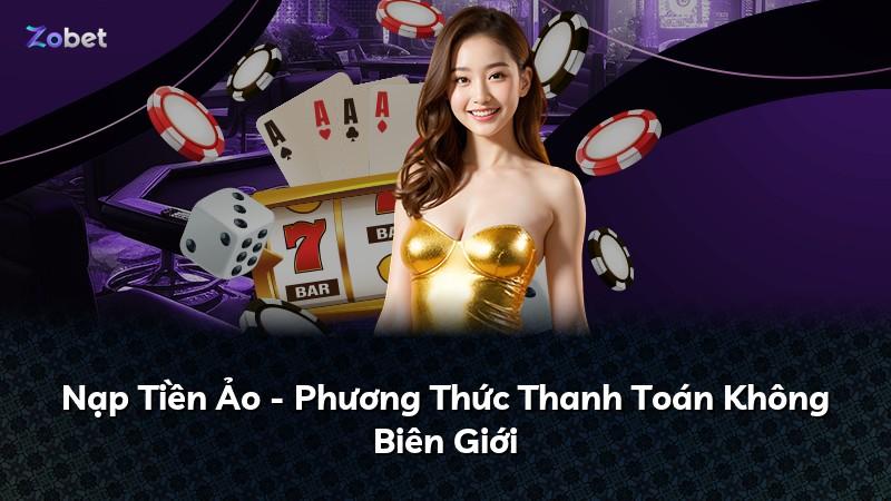 Nạp Tiền Ảo - Phương Thức Thanh Toán Không Biên Giới