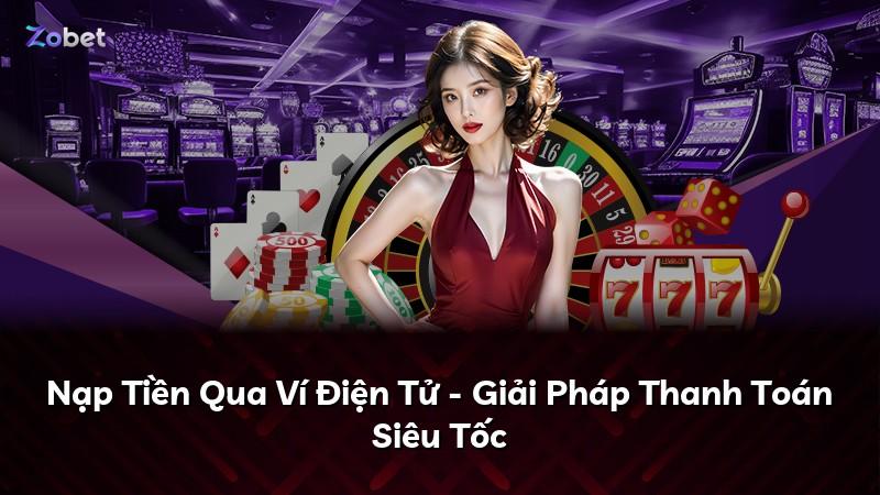 Nạp Tiền Qua Ví Điện Tử - Giải Pháp Thanh Toán Siêu Tốc