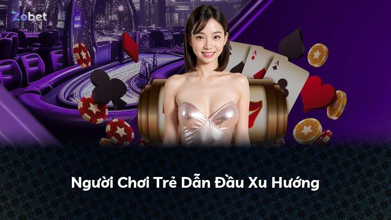 Người Chơi Trẻ Dẫn Đầu Xu Hướng