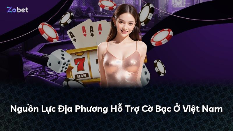 Nguồn Lực Địa Phương Hỗ Trợ Cờ Bạc Ở Việt Nam
