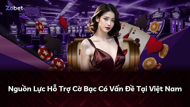 Nguồn Lực Hỗ Trợ Cờ Bạc Có Vấn Đề Tại Việt Nam