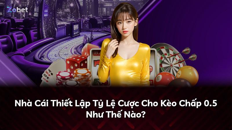 Nhà Cái Thiết Lập Tỷ Lệ Cược Cho Kèo Chấp 0.5 Như Thế Nào?