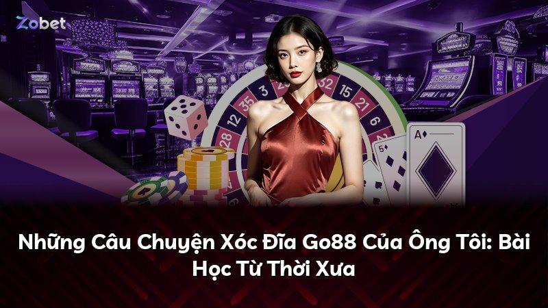 Những Câu Chuyện Xóc Đĩa Go88 Của Ông Tôi: Bài Học Từ Thời Xưa