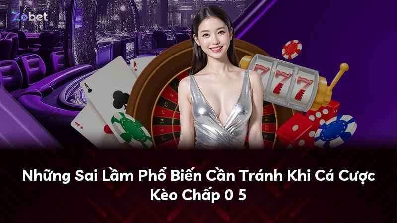 Những Sai Lầm Phổ Biến Cần Tránh Khi Cá Cược Kèo Chấp 0 5