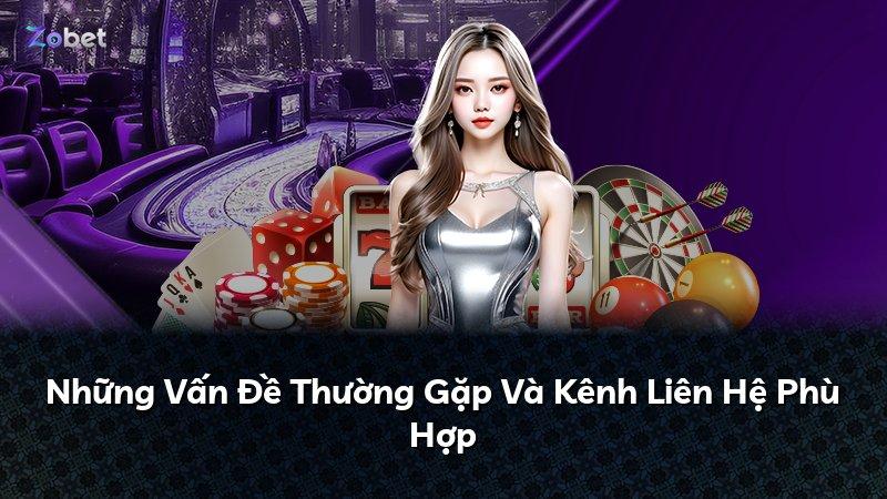 Những Vấn Đề Thường Gặp Và Kênh Liên Hệ Phù Hợp