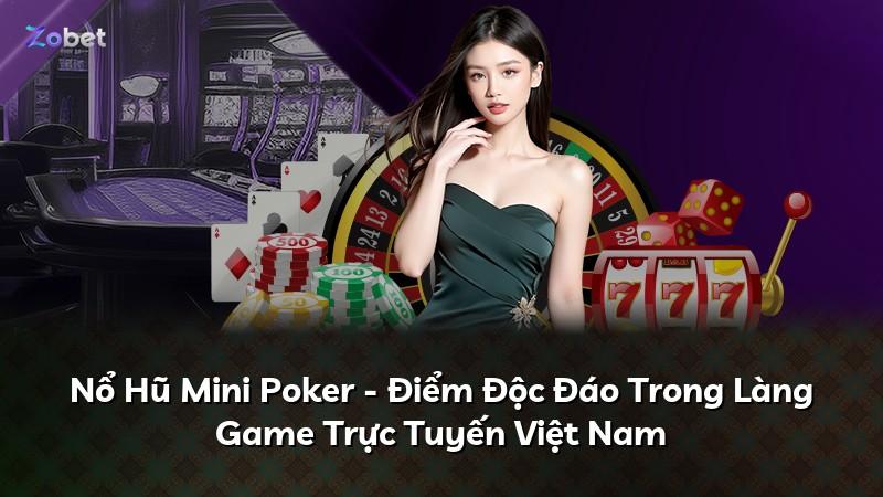 Nổ Hũ Mini Poker - Điểm Độc Đáo Trong Làng Game Trực Tuyến Việt Nam