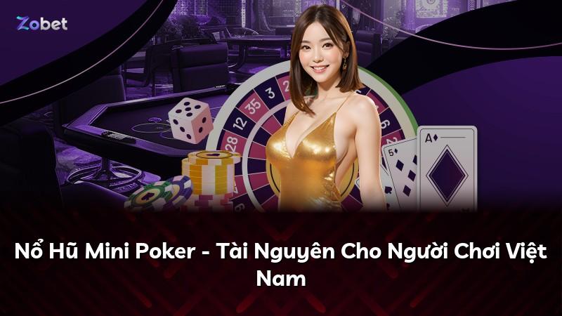 Nổ Hũ Mini Poker - Tài Nguyên Cho Người Chơi Việt Nam