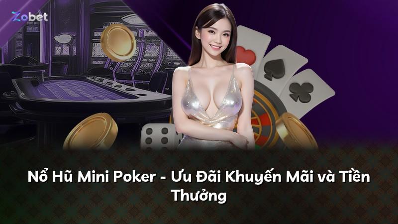 Nổ Hũ Mini Poker - Ưu Đãi Khuyến Mãi và Tiền Thưởng