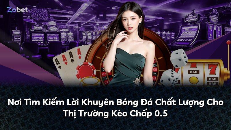 Nơi Tìm Kiếm Lời Khuyên Bóng Đá Chất Lượng Cho Thị Trường Kèo Chấp 0.5