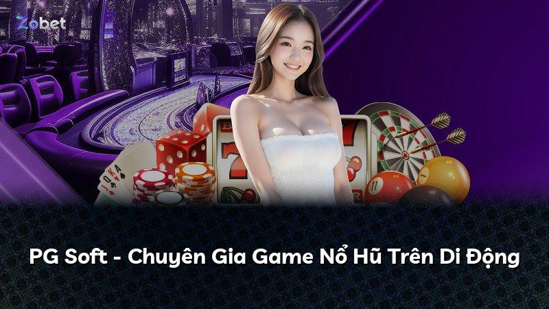 PG Soft - Chuyên Gia Game Nổ Hũ Trên Di Động