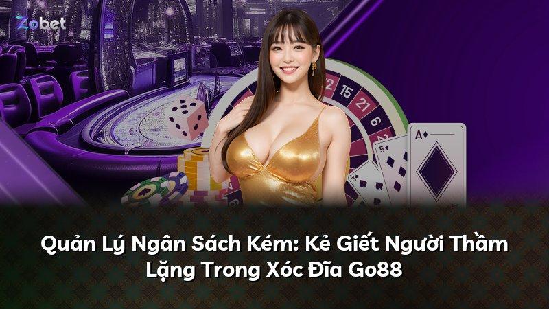 Quản Lý Ngân Sách Kém: Kẻ Giết Người Thầm Lặng Trong Xóc Đĩa Go88