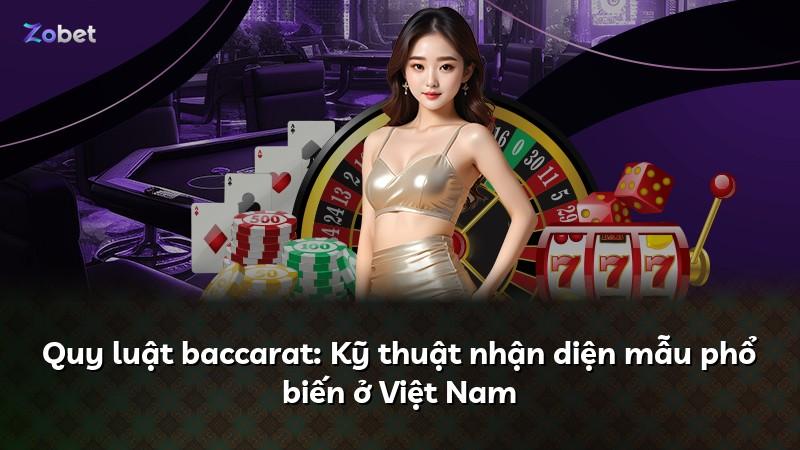 Quy luật baccarat: Kỹ thuật nhận diện mẫu phổ biến ở Việt Nam