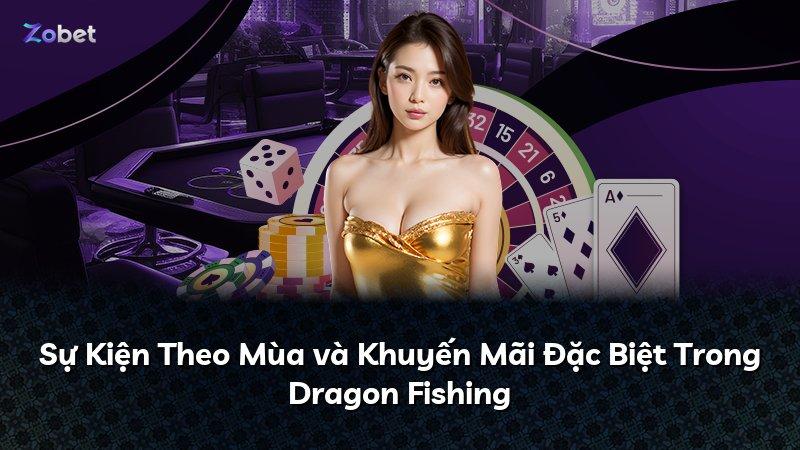 Sự Kiện Theo Mùa và Khuyến Mãi Đặc Biệt Trong Dragon Fishing