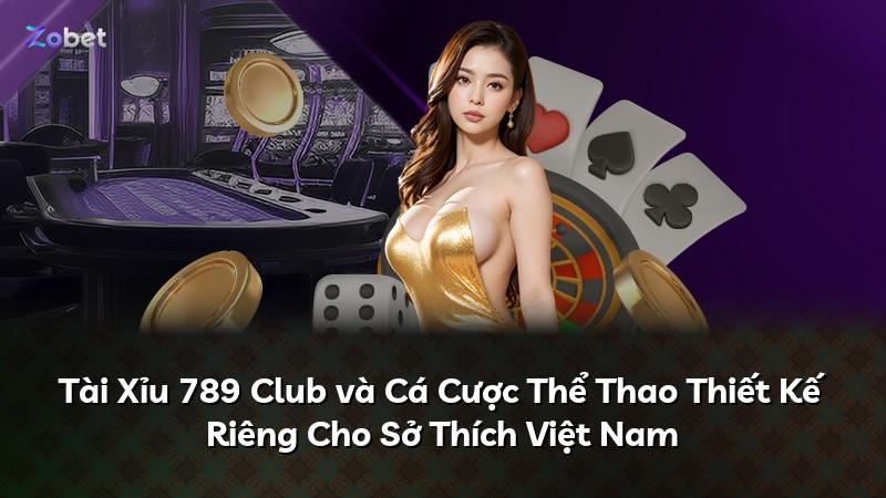 Tài Xỉu 789 Club và Cá Cược Thể Thao Thiết Kế Riêng Cho Sở Thích Việt Nam