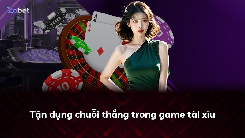 Tận dụng chuỗi thắng trong game tài xỉu