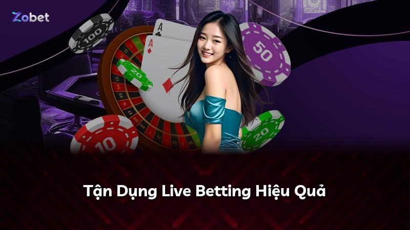 Tận Dụng Live Betting Hiệu Quả