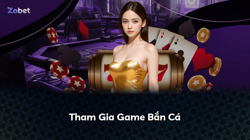 Tham Gia Game Bắn Cá