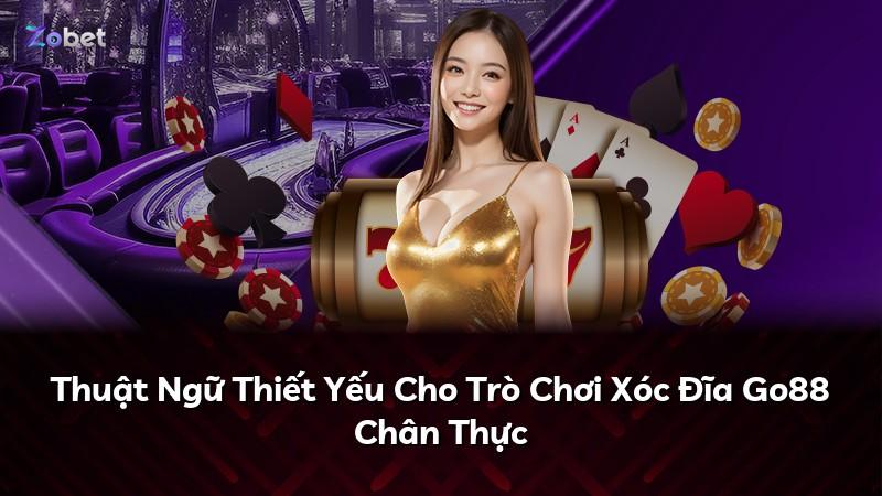 Thuật Ngữ Thiết Yếu Cho Trò Chơi Xóc Đĩa Go88 Chân Thực