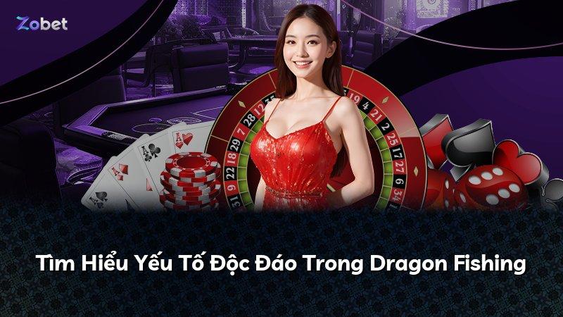 Tìm Hiểu Yếu Tố Độc Đáo Trong Dragon Fishing