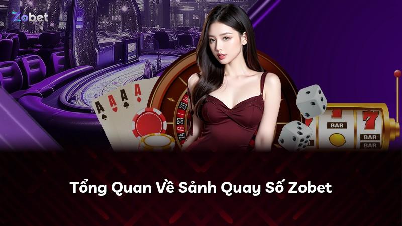 Tổng Quan Về Sảnh Quay Số Zobet